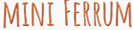 Mini Ferrum